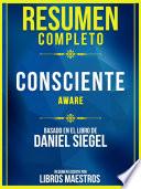libro Resumen Completo: Consciente (aware) - Basado En El Libro De Daniel Siegel