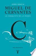 libro Miguel De Cervantes: La Conquista De La Ironía (cervantes: The Biography Of A Hero)