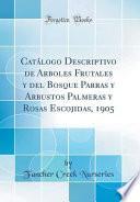 libro Catálogo Descriptivo De Arboles Frutales Y Del Bosque Parras Y Arbustos Palmeras Y Rosas Escojidas, 1905 (classic Reprint)