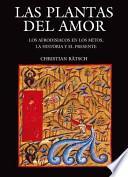 libro Las Plantas Del Amor: Los Afrodisiacos En Los Mitos, La Historia Y El Presente