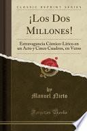 libro ¡los Dos Millones!: Extravagancia Cómico Lírico En Un Acto Y Cinco Cuadros, En Verso (classic Reprint)