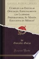 libro Cumplen Las Escuelas Oficiales, Especialmente Las Llamadas Preparatorias, Su Misión Educativa En México? (classic Reprint)