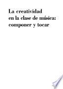 libro La Creatividad En La Clase De Música: Componer Y Tocar