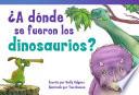 libro ¿a Dónde Se Fueron Los Dinosaurios? (where Did The Dinosaurs Go?)