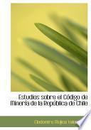 libro Estudios Sobre El Ca3digo De Minerasa De La Repaoblica De Chile
