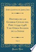 libro Historia De Las Guerras Civiles Del Peru (1544 1548) Y De Otros Sucesos De La Indias, Vol. 1 (classic Reprint)