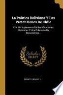 libro La Política Boliviana Y Las Pretensiones De Chile: Con Un Suplemento De Rectificaciones Históricas Y Una Colección De Documentos...