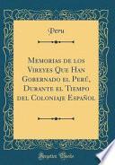 libro Memorias De Los Vireyes Que Han Gobernado El Perú, Durante El Tiempo Del Coloniaje Español (classic Reprint)