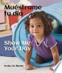 libro Muestrame Tu Dia / Show Me Your Day