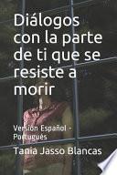 libro Diálogos Con La Parte De Ti Que Se Resiste A Morir