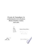 libro El Norte De Tamaulipas Y La Conformación De La Frontera México Estados Unidos, 1835 1855