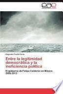 libro Entre La Legitimidad Democrática Y La Ineficiencia Política