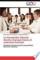 libro La Formación Laboral Desde El Grupo Hacia El Colectivo Escolar