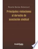 libro Principales Violaciones Al Derecho De Asociación Sindical