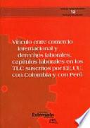 libro Vínculo Entre Comercio Internacional Y Derechos Laborales, Capítulos Laborales En Los Tlc Suscritos Por Ee.uu Con Colombia Y Con Perú