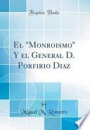 libro El  Monroismo  Y El General D. Porfirio Díaz (classic Reprint)