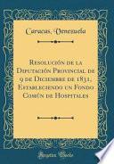 libro Resolución De La Diputación Provincial De 9 De Diciembre De 1831, Estableciendo Un Fondo Común De Hospitales (classic Reprint)