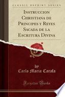 libro Instruccion Christiana De Principes Y Reyes Sacada De La Escritura Divina (classic Reprint)